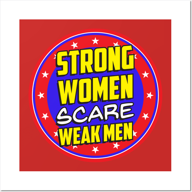 Strong Women Scare Weak Men Wall Art by FeministShirts